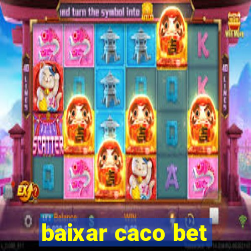 baixar caco bet